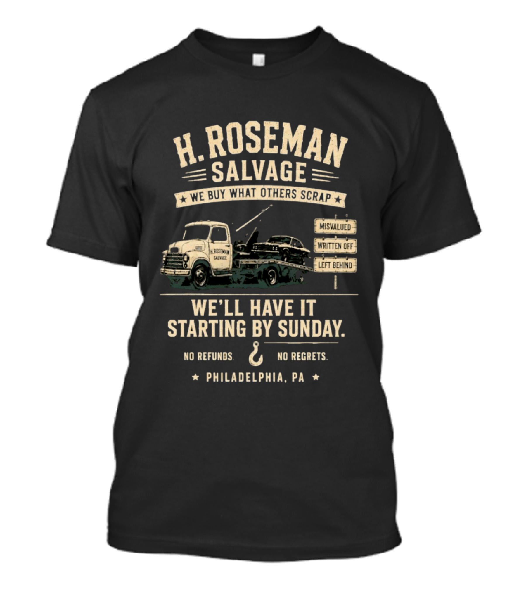 H Roseman Salvage Philadelphia We Buy What Others Scrap No Regrets No Refunds Starting By Sunday Misvalued Written Off Left Behind T-Shirt