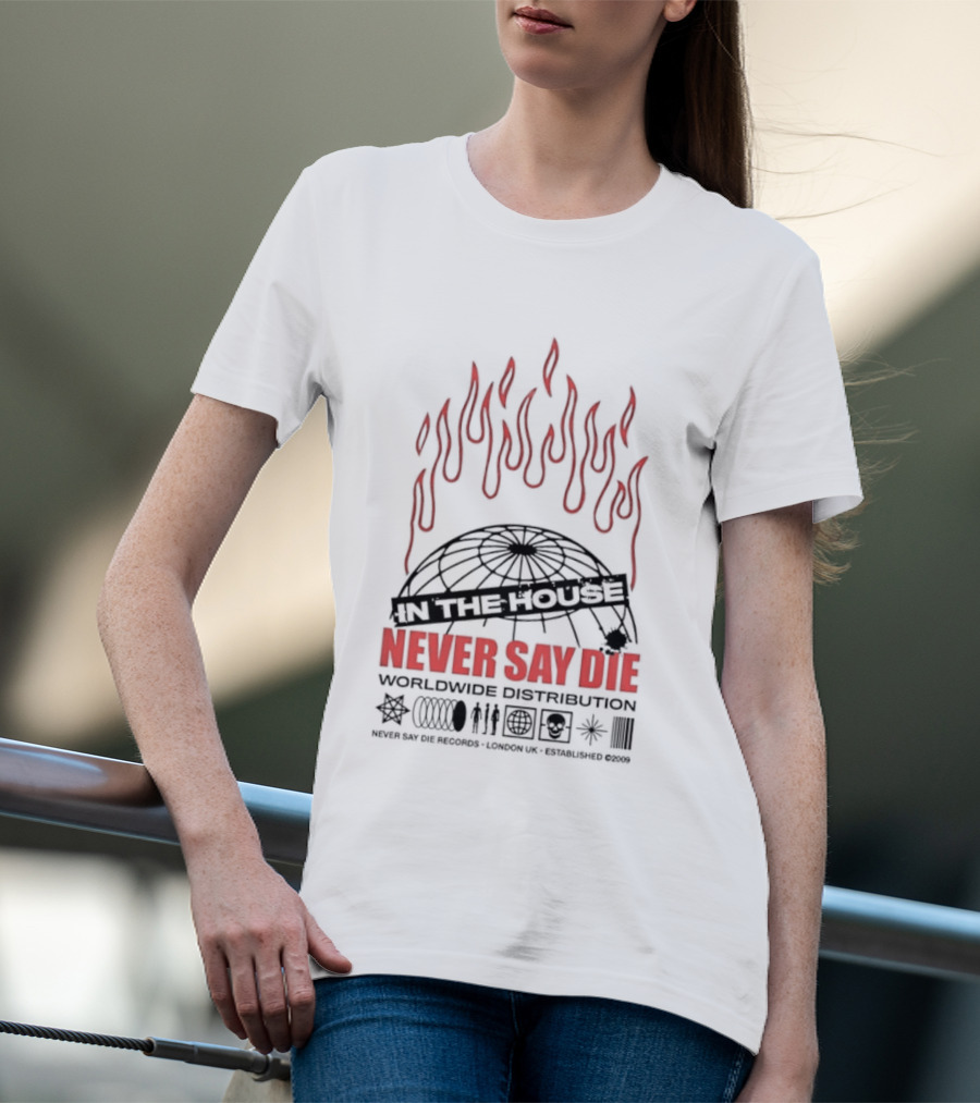 Never Say Die Records In The House Flame Design Worldwide Distribution T-Shirt