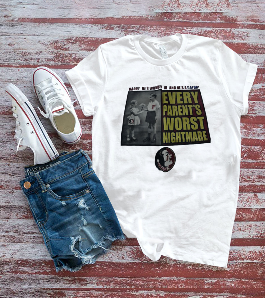 Daddy He's Wonderful And He's A Gator Every Parent's Worst Nightmare Florida State Seminoles T-Shirt