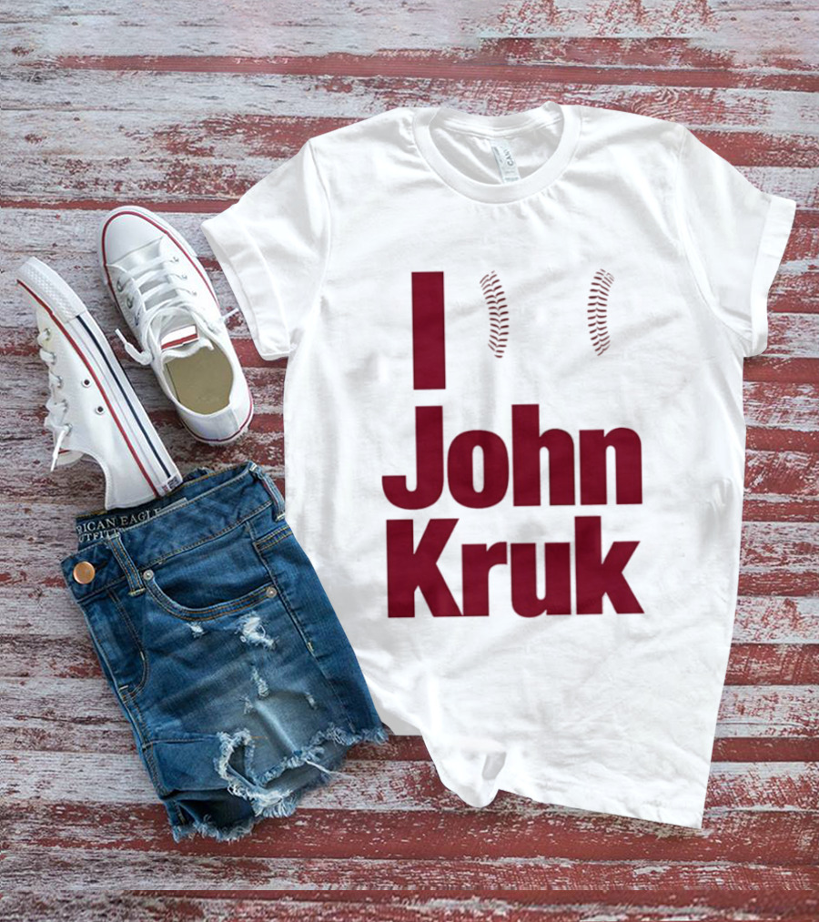 I Love John Kruk Baseball Philadelphia Phillies T-Shirt
