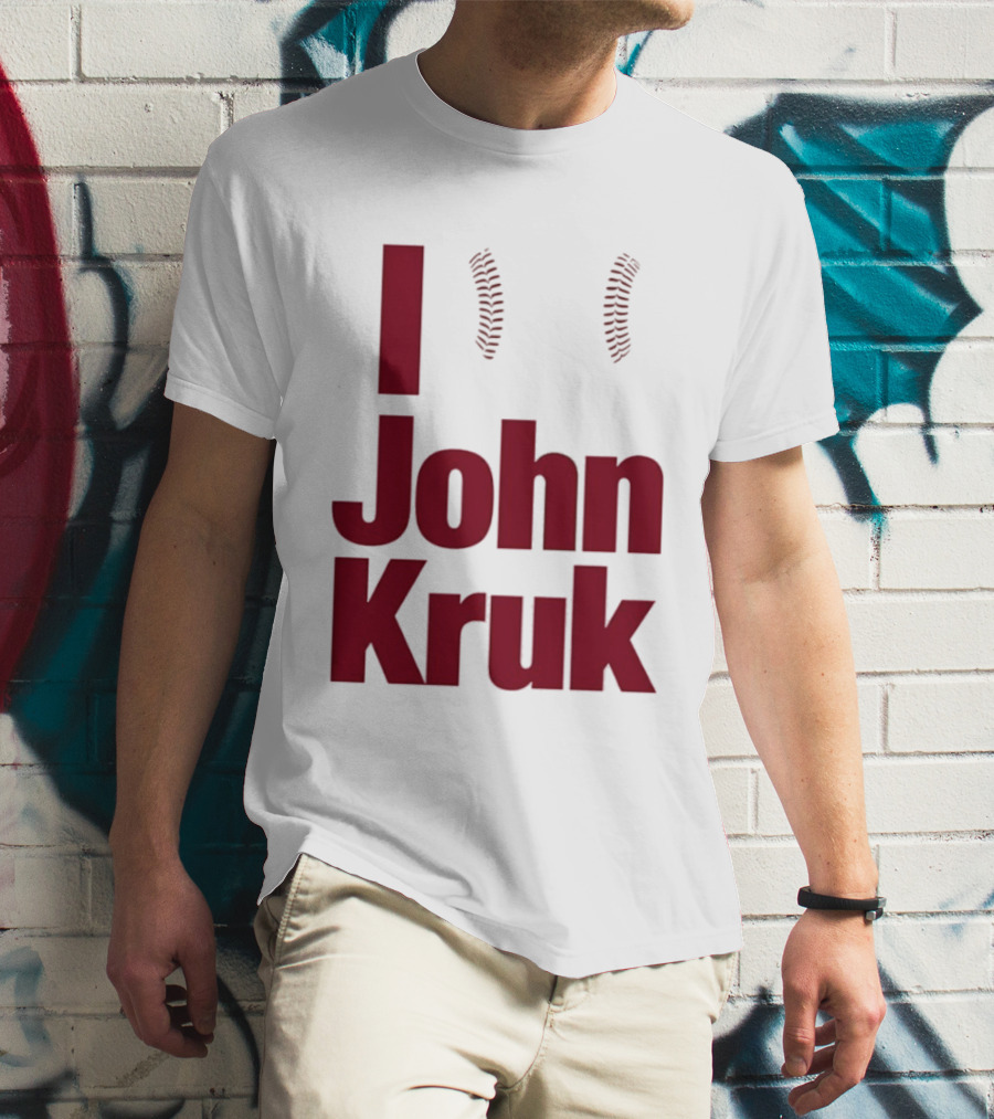 I Love John Kruk Baseball Philadelphia Phillies T-Shirt
