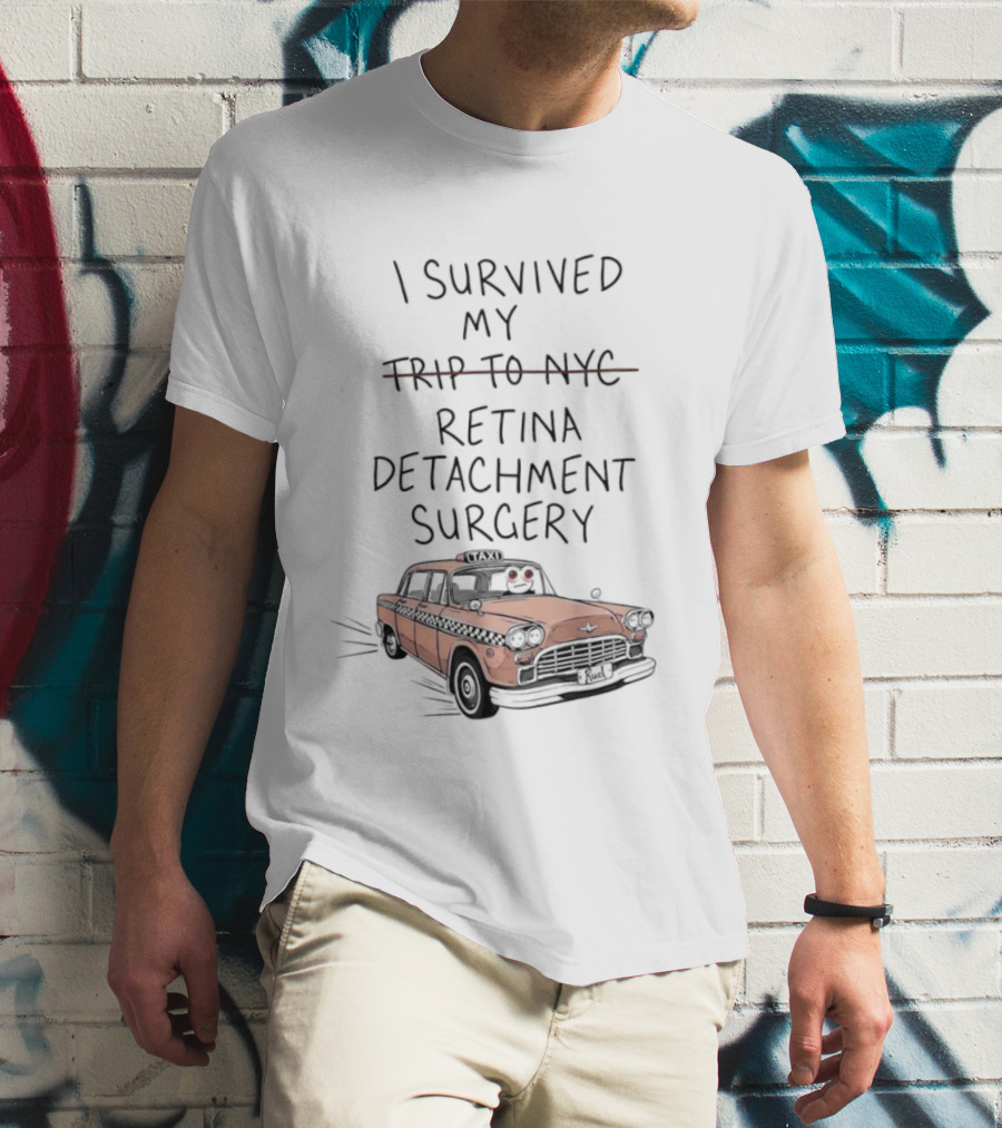 I Survived My Retina Detachment Surgery In NYC With Taxi T-Shirt