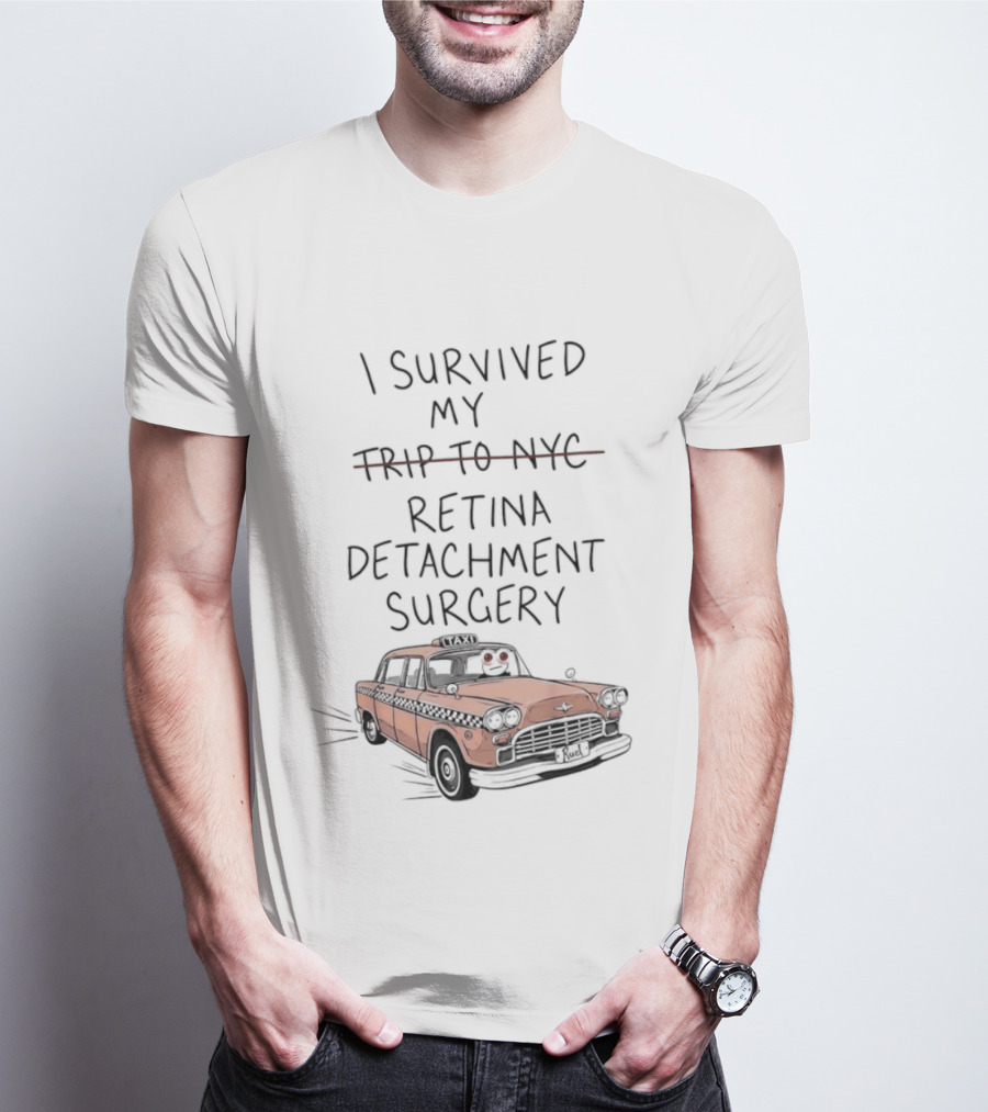 I Survived My Retina Detachment Surgery In NYC With Taxi T-Shirt