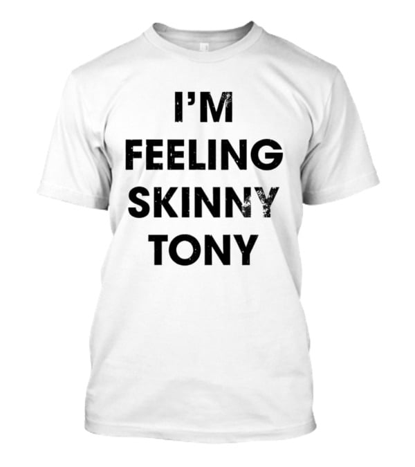 I'm Feeling Skinny Tony Heavyweights Comedy T-Shirt