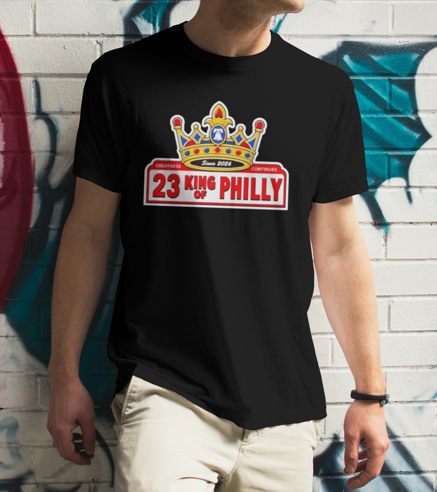 Greatness Continues 23 King Of Philly Since 2026 T-Shirt