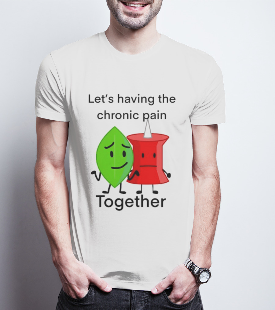 Let's Having The Chronic Pain Together Leaf And Red Pushpin Characters T-Shirt