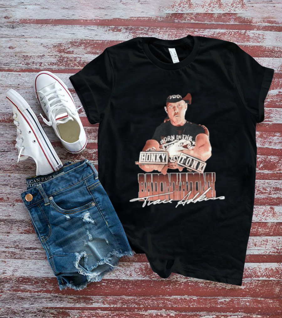 Trace Adkins Honky Tonk Badonkadonk Born In The Country Music T-Shirt