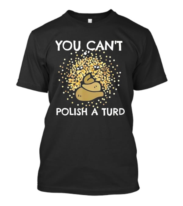 You Can't Polish A Turd Funny Poop Idiom With Glitter Effect T-Shirt