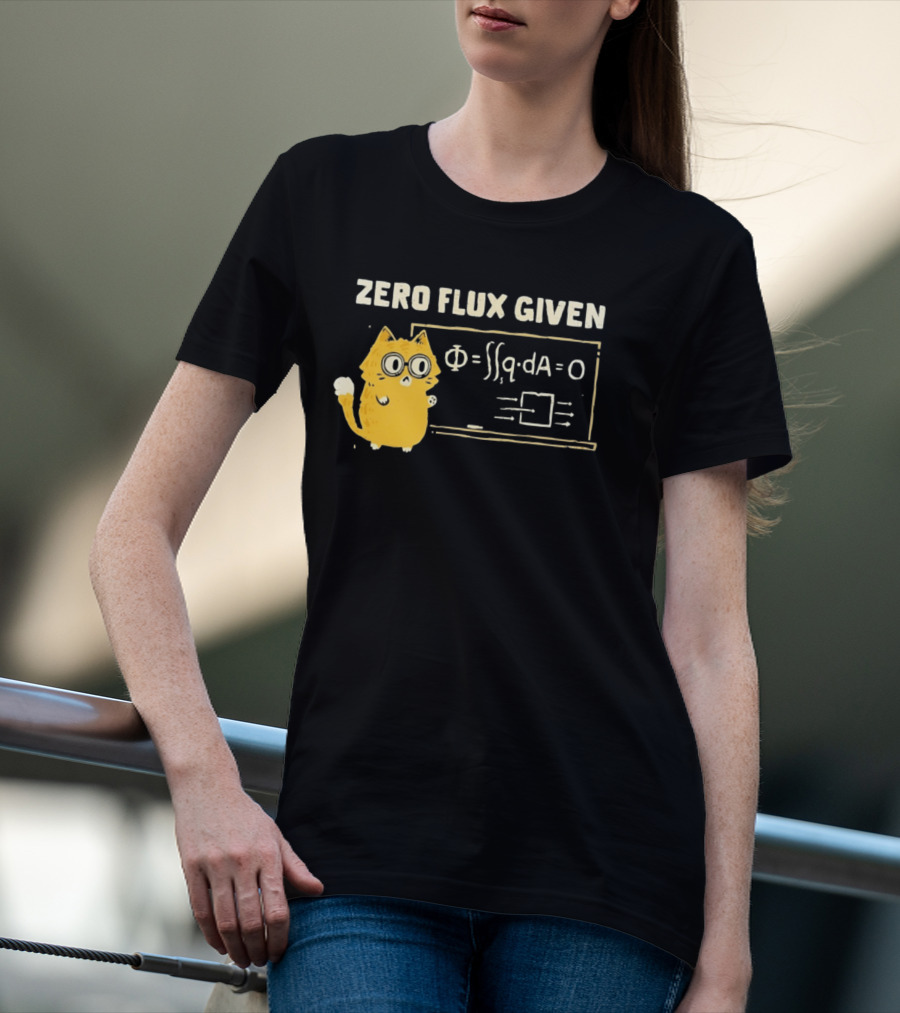 Zero Flux Given Cat Funny Physics Math Science T-Shirt
