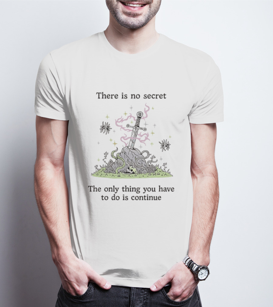 There Is No Secret Sword Magic Adventure Continue Quest T-Shirt