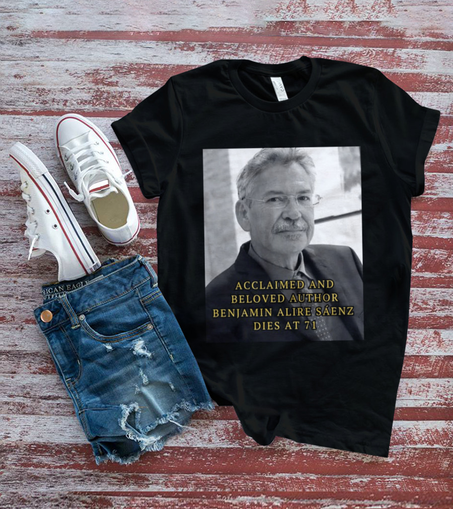 Acclaimed And Beloved Author Benjamin Alire Sáenz Dies At 71 T-Shirt