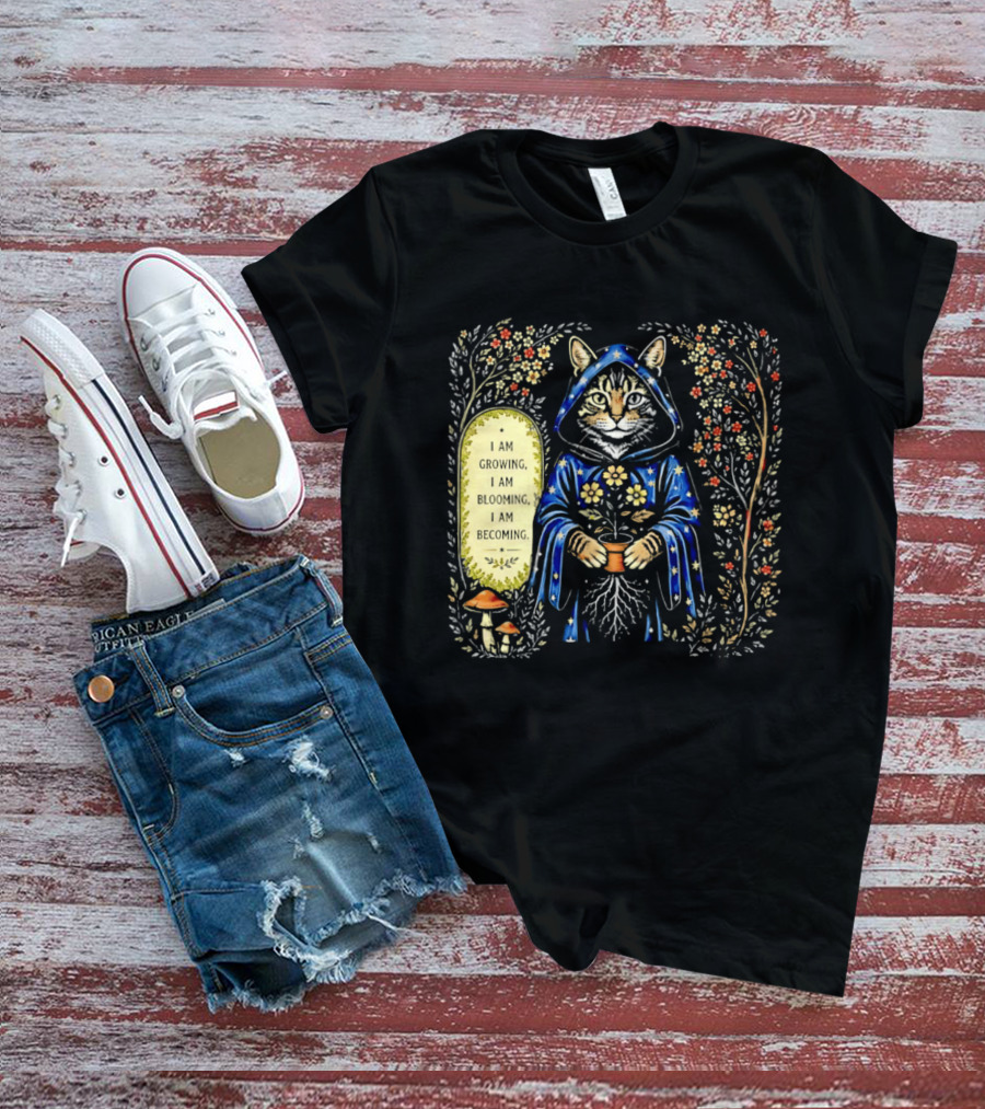 I Am Growing I Am Blooming I Am Becoming Wizard Cat Enchanted Blooms Nature Magic T-Shirt