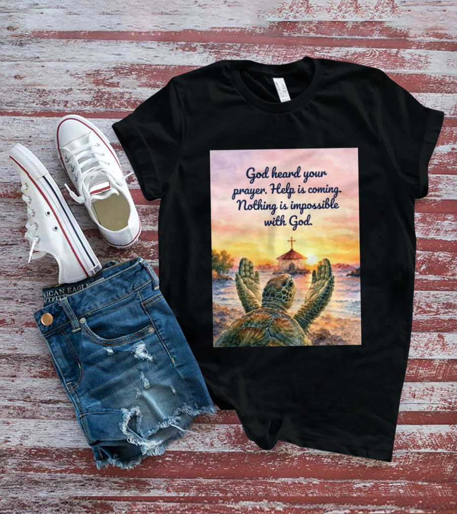 God Heard Your Prayer Help Is Coming Nothing Is Impossible With Turtle And Church Sunset T-Shirt
