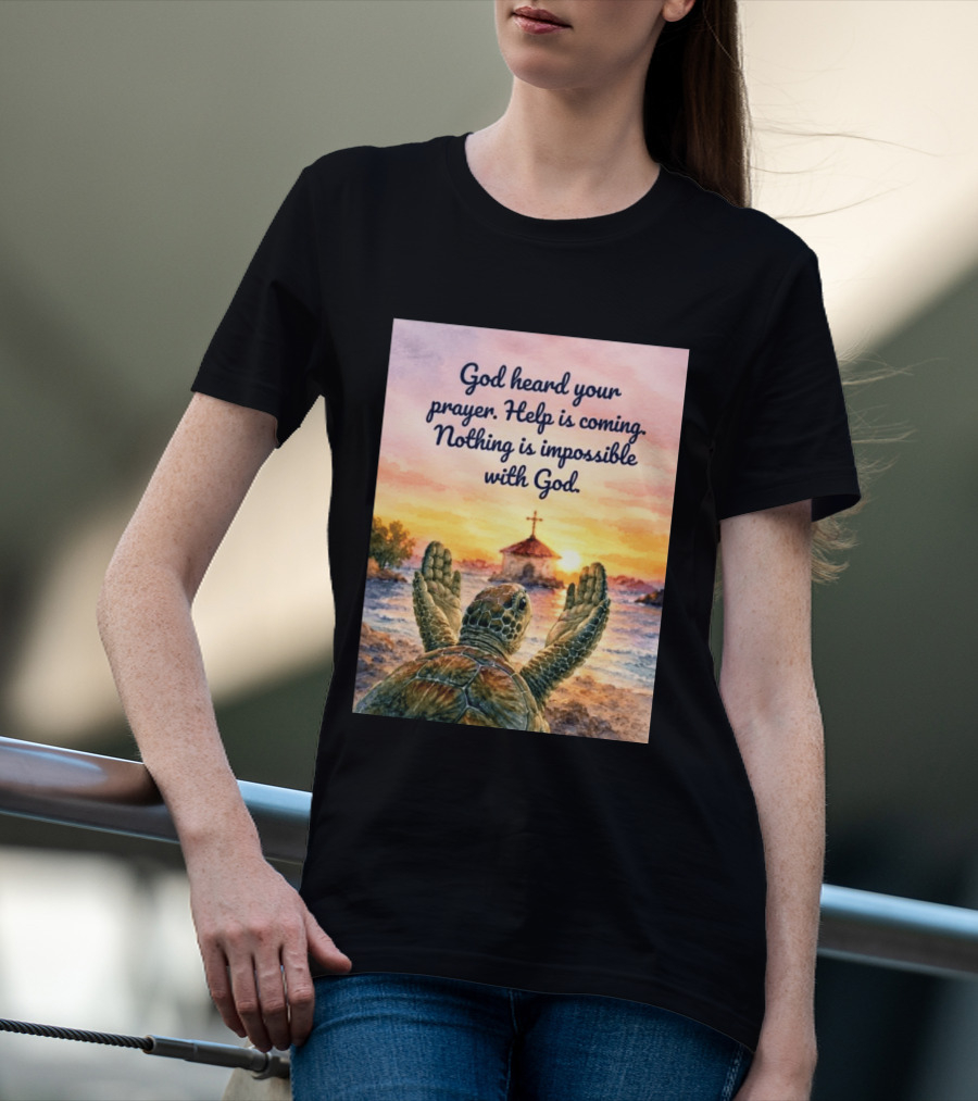 God Heard Your Prayer Help Is Coming Nothing Is Impossible With Turtle And Church Sunset T-Shirt