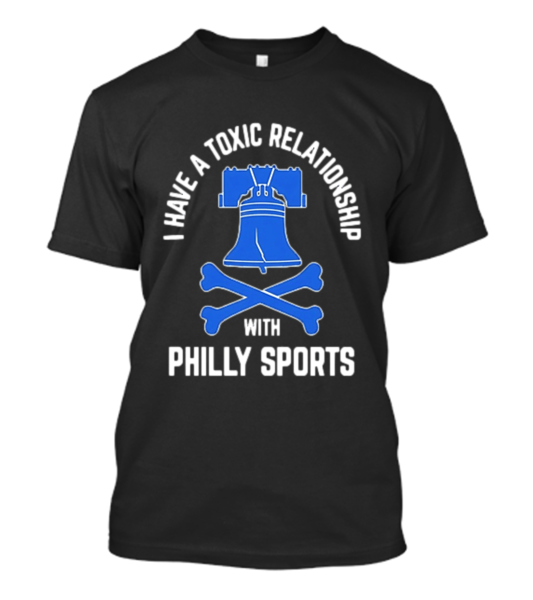 I Have A Toxic Relationship With Philly Sports Liberty Bell Crossbones T-Shirt