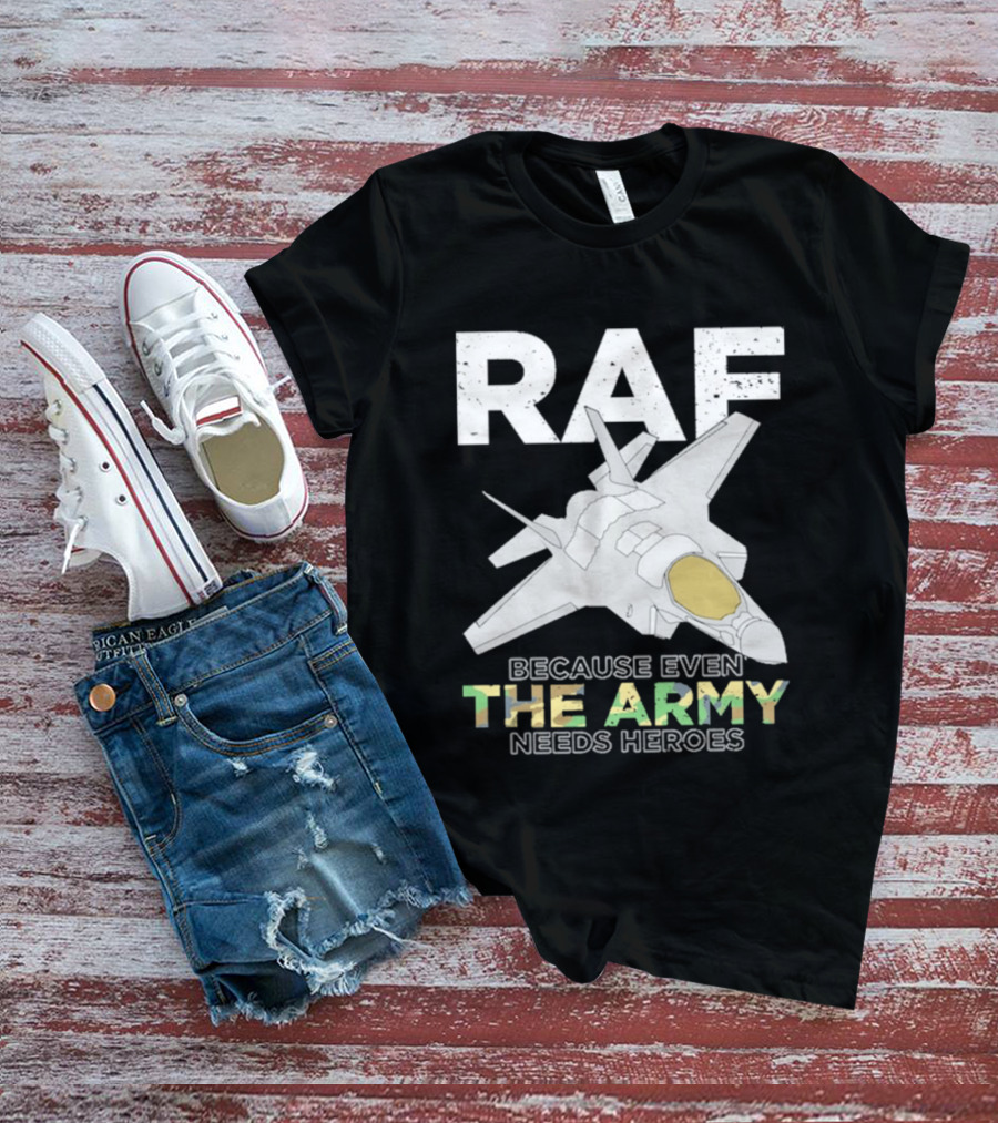 RAF Heroes Because Even The Army Needs Heroes With Jet Image T-Shirt