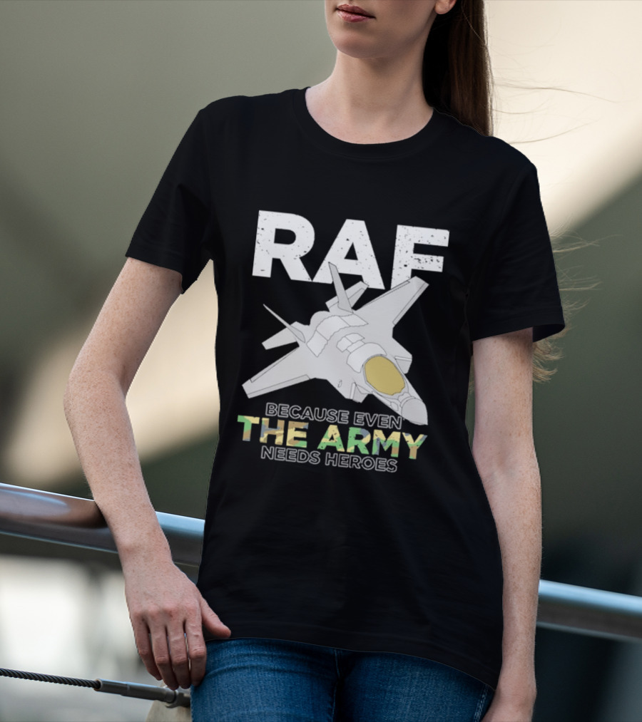 RAF Heroes Because Even The Army Needs Heroes With Jet Image T-Shirt