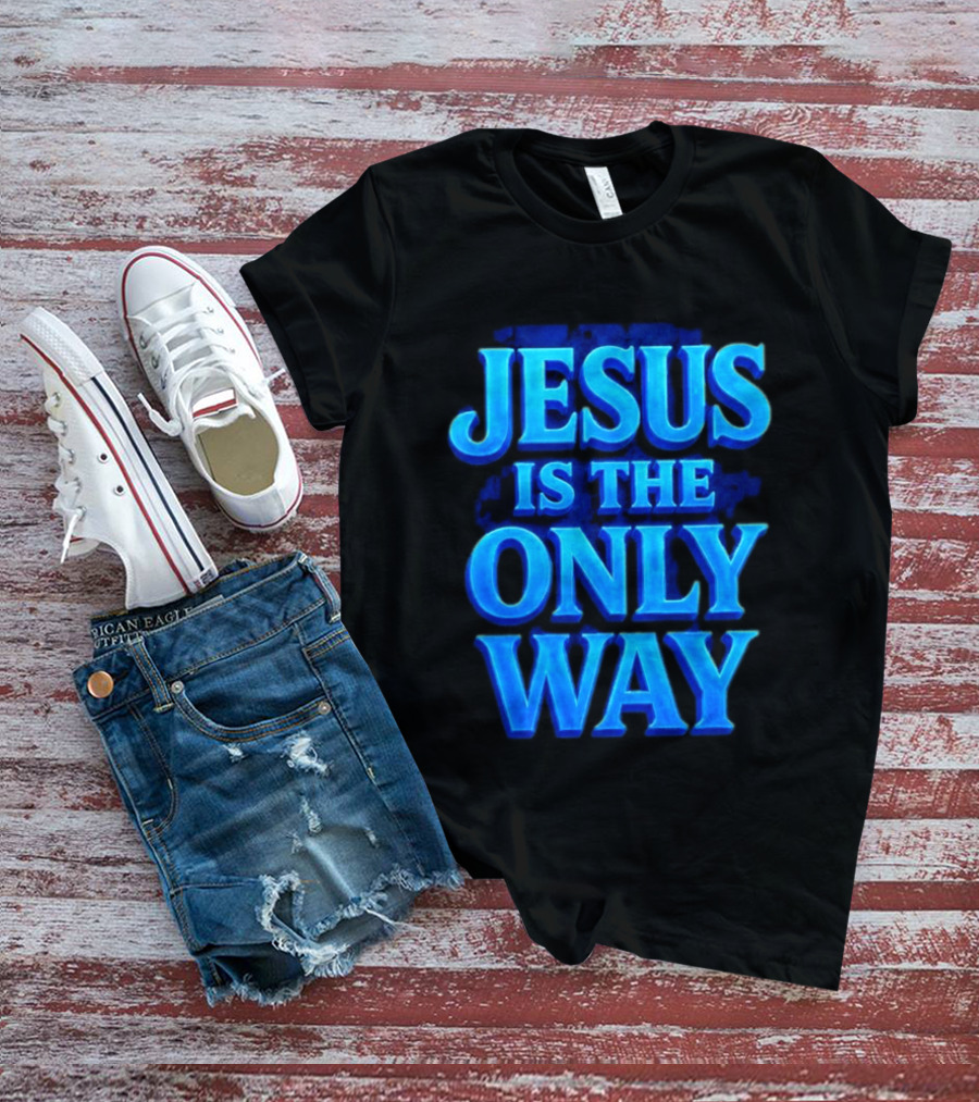 Jesus Is The Only Way Blue Text Christian Message T-Shirt