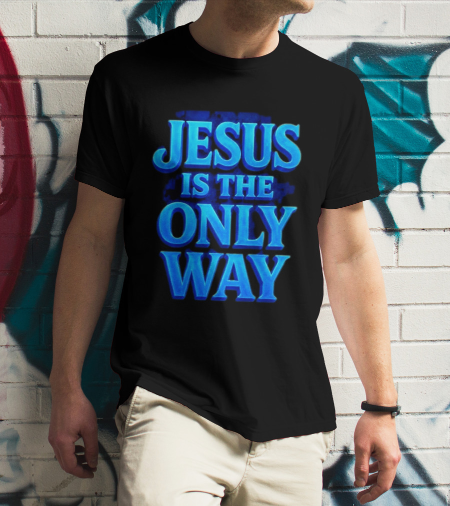 Jesus Is The Only Way Blue Text Christian Message T-Shirt