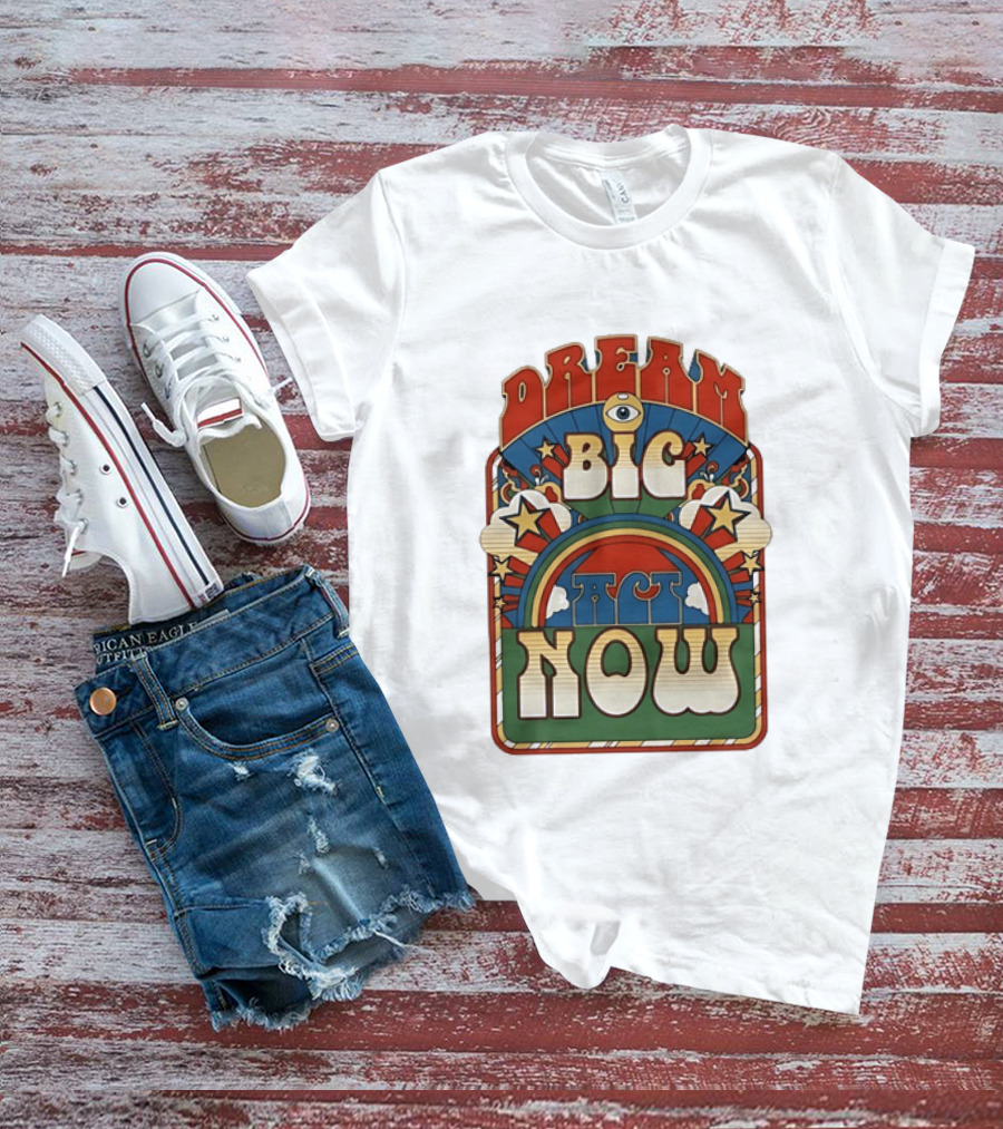 Dream Big Act Now Retro Rainbow Stars Motivational T-Shirt