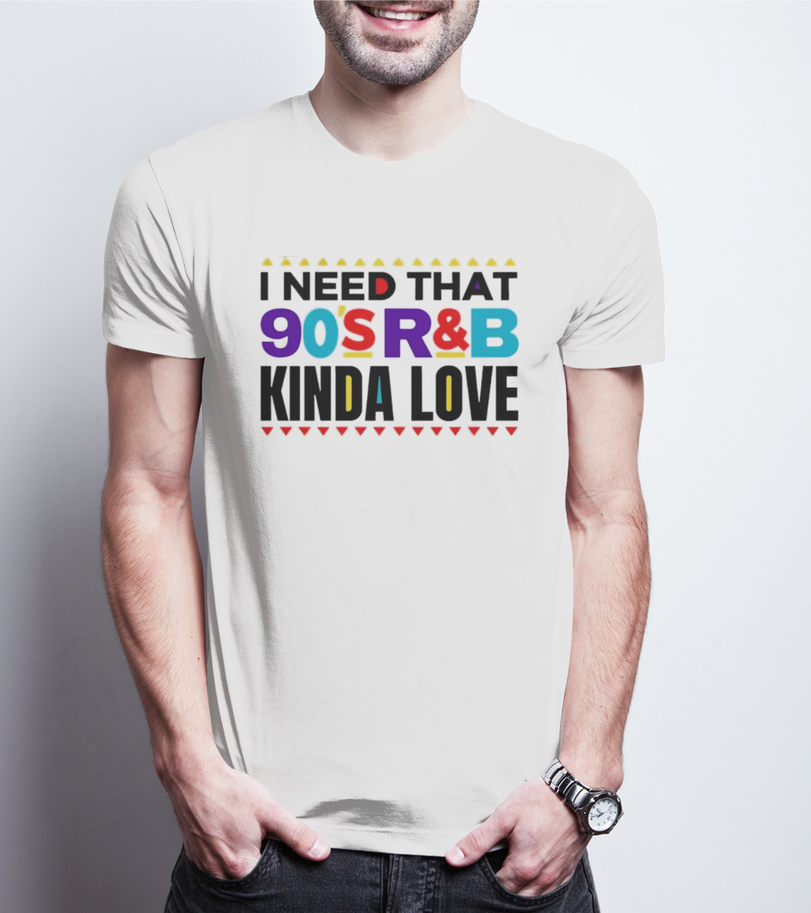 I Need That 90's R&B Kinda Love T-Shirt