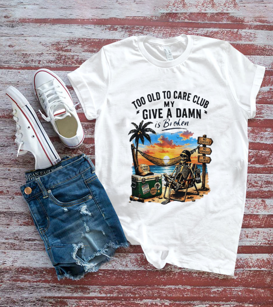 Too Old To Care Club My Give A Damn Is Broken Skeleton Relaxing Beach Chair Palm Sunset T-Shirt