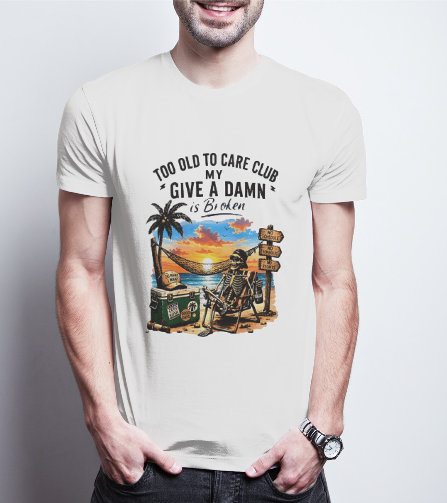 Too Old To Care Club My Give A Damn Is Broken Skeleton Relaxing Beach Chair Palm Sunset T-Shirt