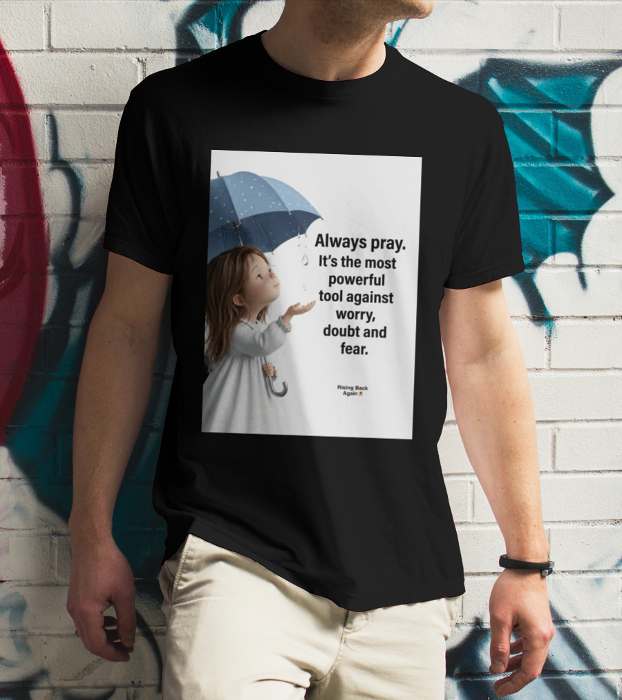 Always Pray Powerful Tool Against Worry Doubt Fear Rising Back Again T-Shirt