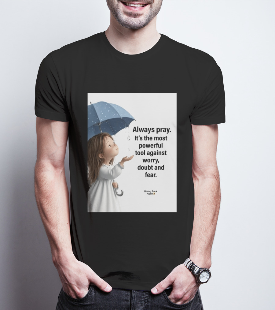 Always Pray Powerful Tool Against Worry Doubt Fear Rising Back Again T-Shirt