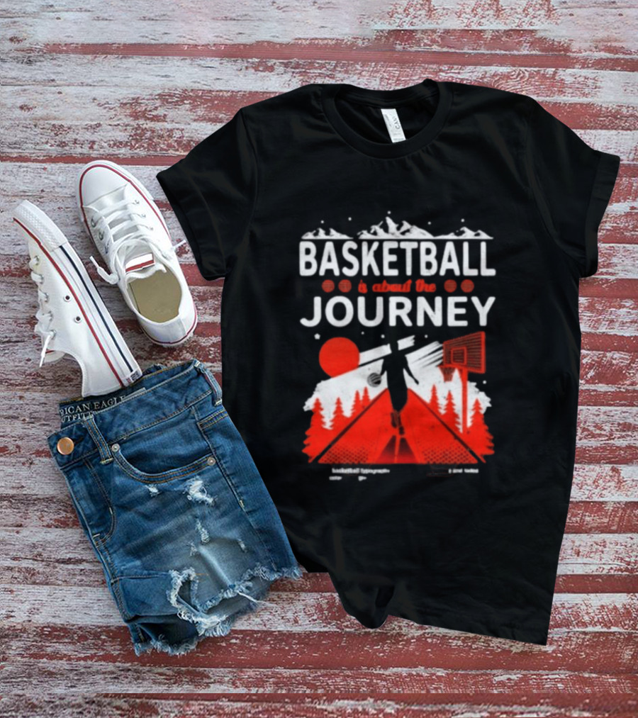 Basketball Is About The Journey Mountains And Forest Camping Adventure T-Shirt