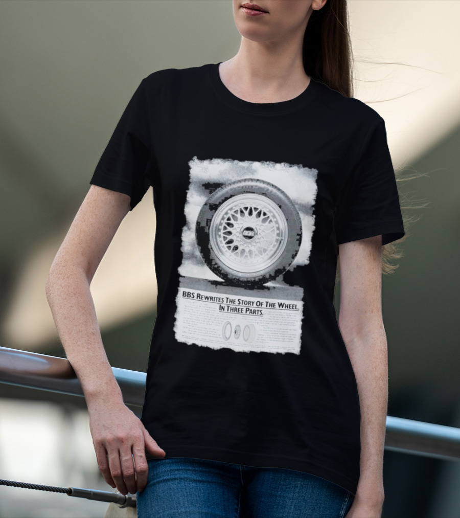 BBS Rewrites The Story Of The Wheel BBS Wheel Image In Three Parts T-Shirt