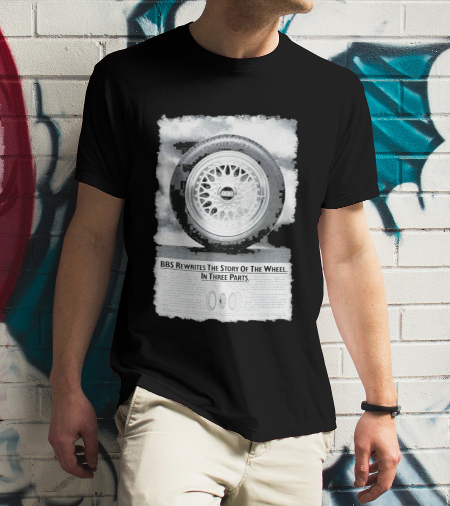 BBS Rewrites The Story Of The Wheel BBS Wheel Image In Three Parts T-Shirt