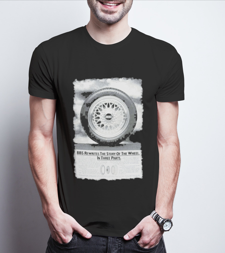 BBS Rewrites The Story Of The Wheel BBS Wheel Image In Three Parts T-Shirt