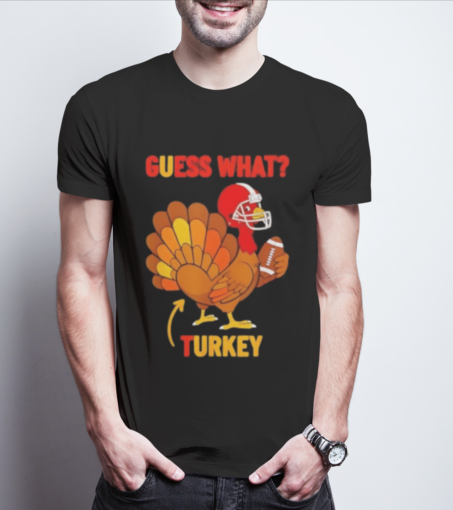 Guess What Turkey Thanksgiving Football Humor T-Shirt
