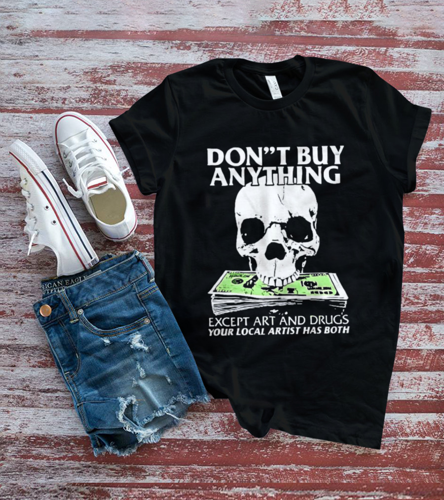 Don't Buy Anything Except Art And Drugs Skull Money Stack T-Shirt