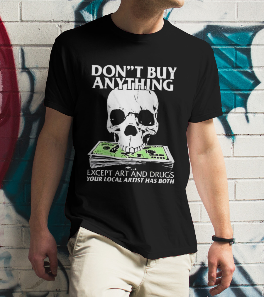 Don't Buy Anything Except Art And Drugs Skull Money Stack T-Shirt