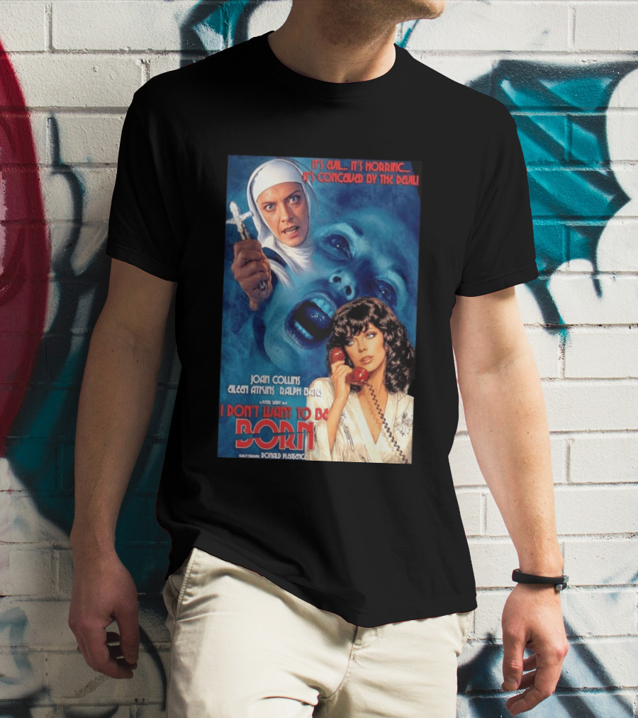 It's Evil It's Horrific Conceived By The Devil I Don't Want To Be Born Joan Collins Eileen Atkins Ralph Bates Donald Pleasence T-Shirt