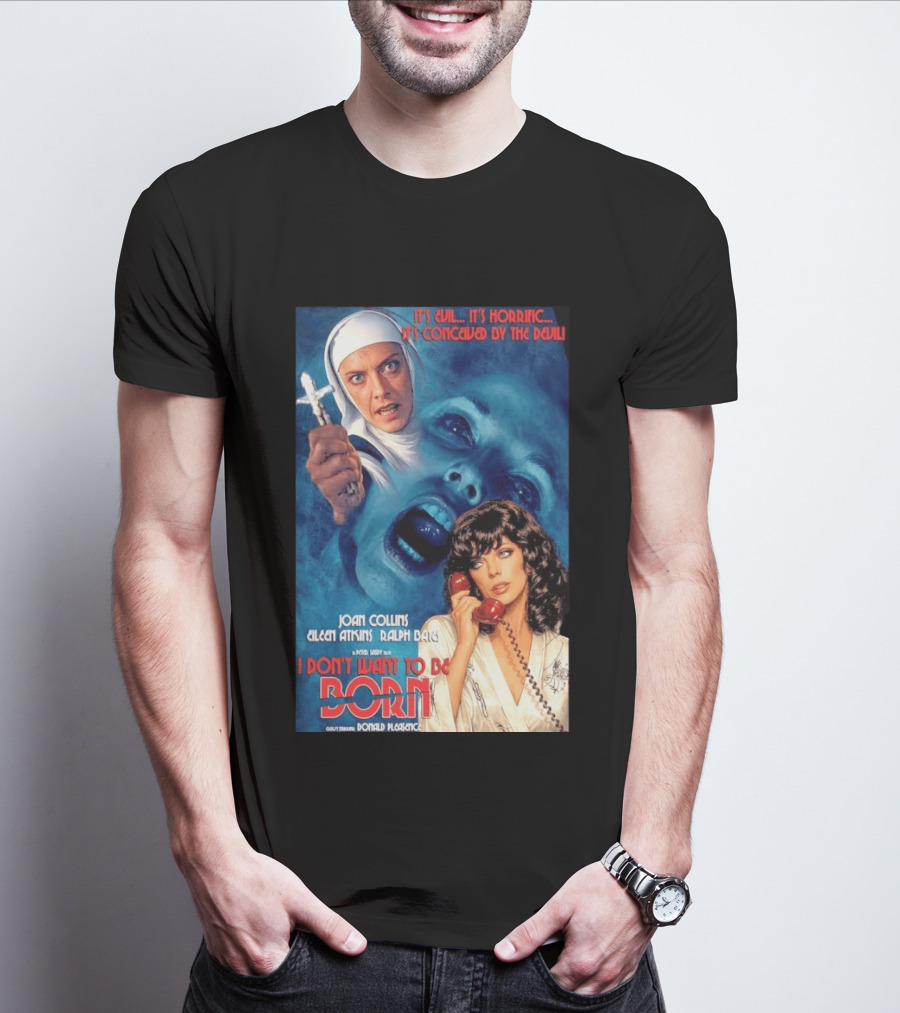 It's Evil It's Horrific Conceived By The Devil I Don't Want To Be Born Joan Collins Eileen Atkins Ralph Bates Donald Pleasence T-Shirt