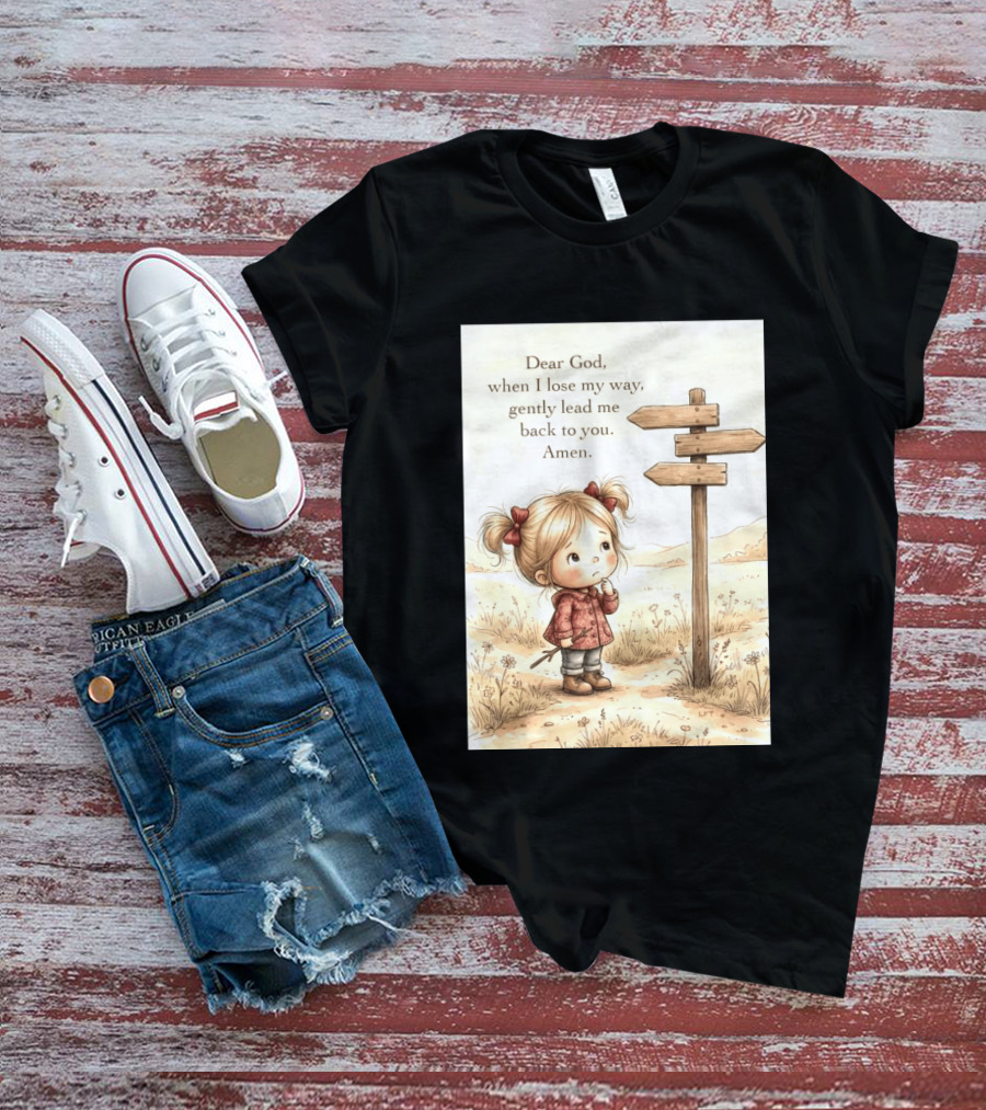 Dear God When I Lose My Way Gently Lead Me Back To You Amen Child At Crossroads T-Shirt