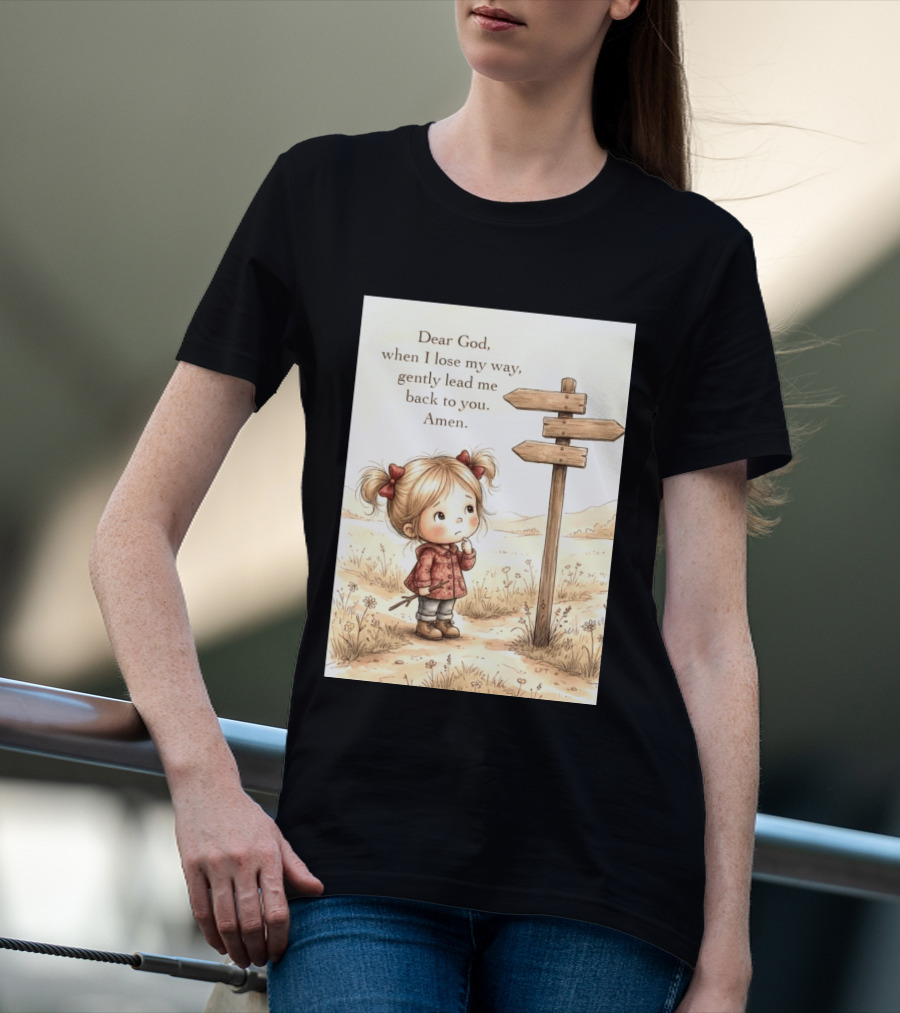 Dear God When I Lose My Way Gently Lead Me Back To You Amen Child At Crossroads T-Shirt