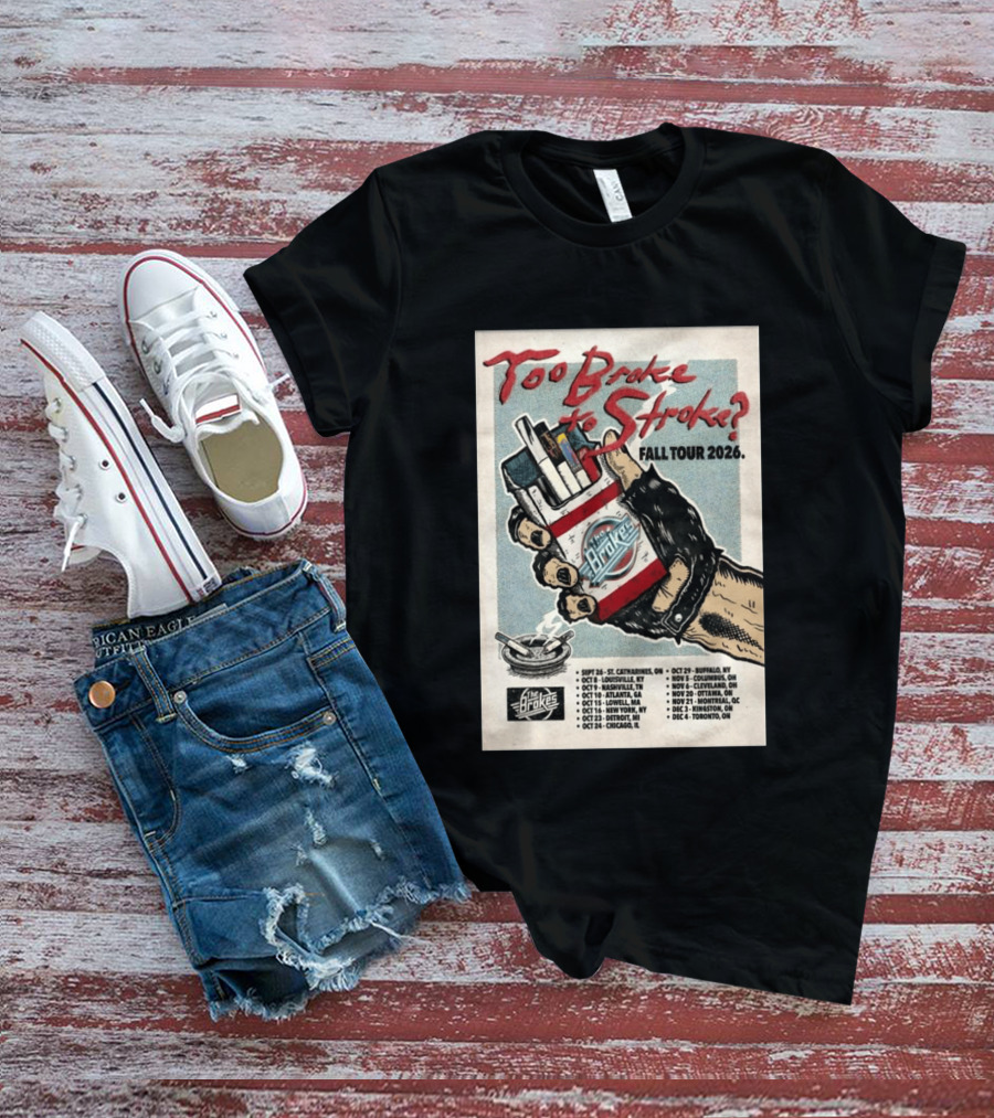 Too Broke To Stroke Fall Tour 2026 St. Catharines To Toronto Dates The Brokes T-Shirt