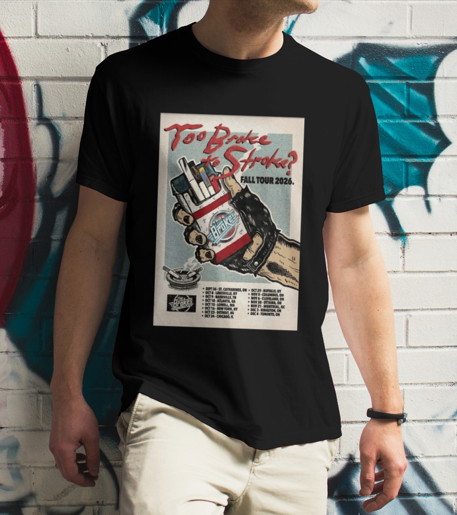 Too Broke To Stroke Fall Tour 2026 St. Catharines To Toronto Dates The Brokes T-Shirt
