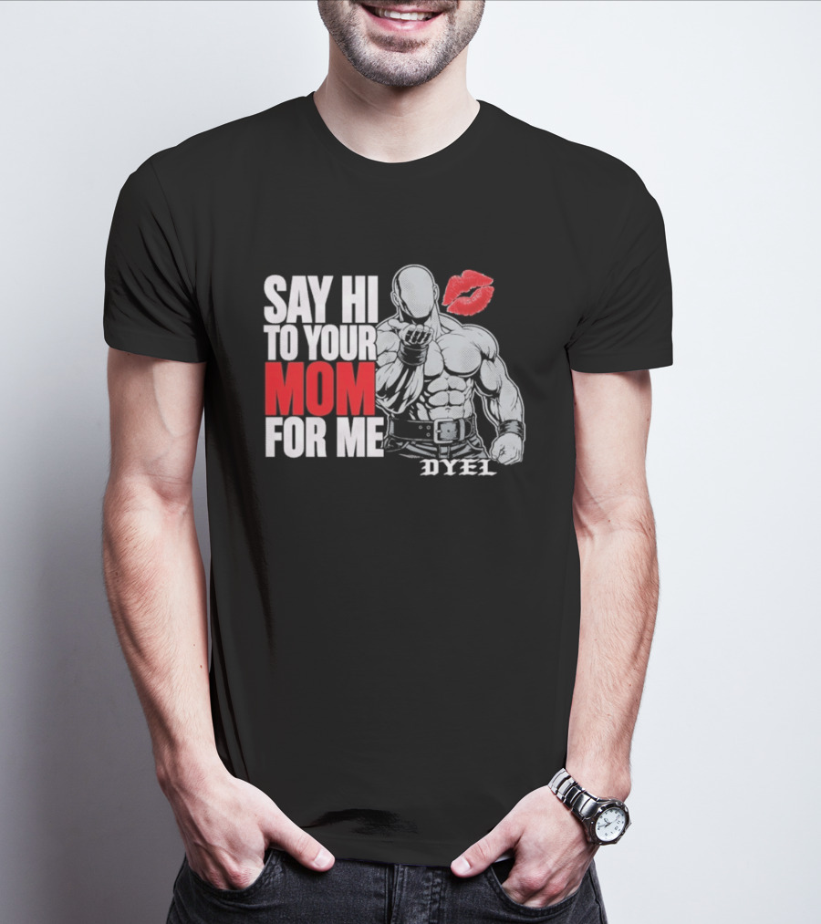 Say Hi To Your Mom For Me Bodybuilder DYEL Kiss T-Shirt