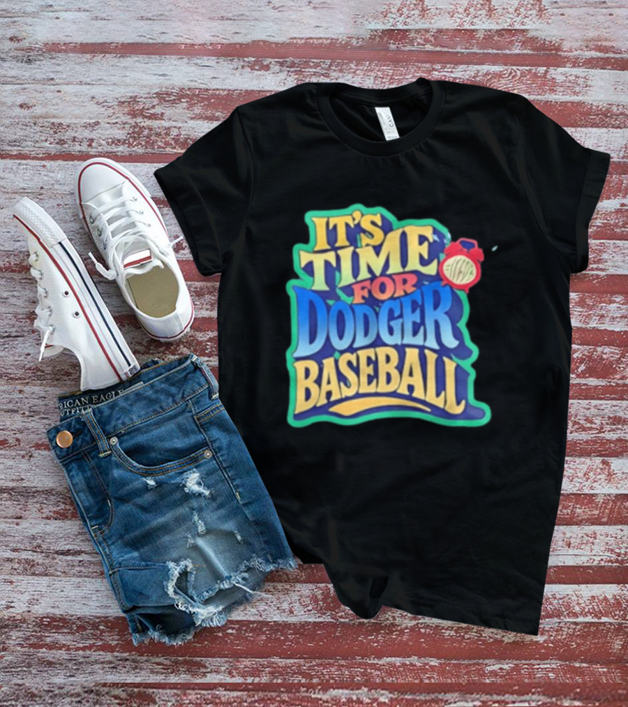 It's Time For Dodger Baseball With T-Shirt