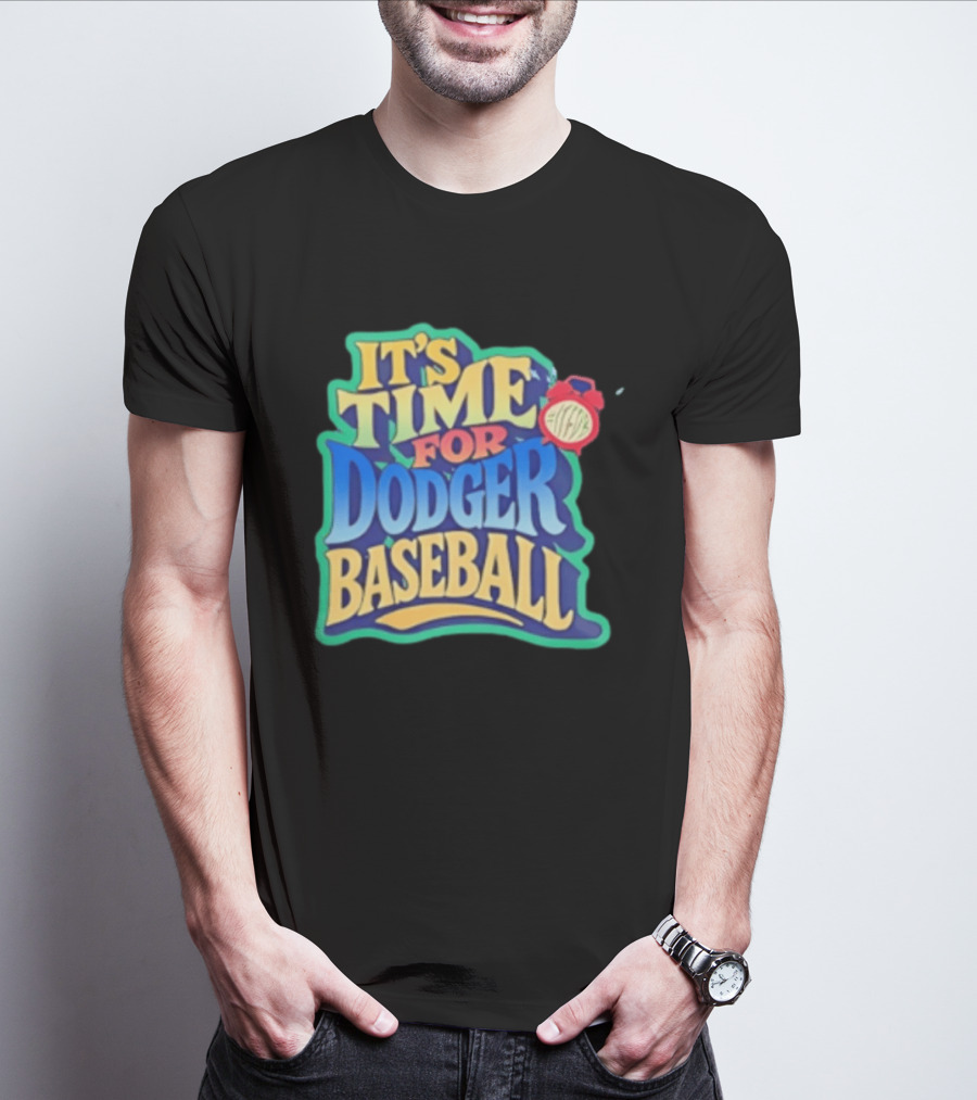 It's Time For Dodger Baseball With T-Shirt