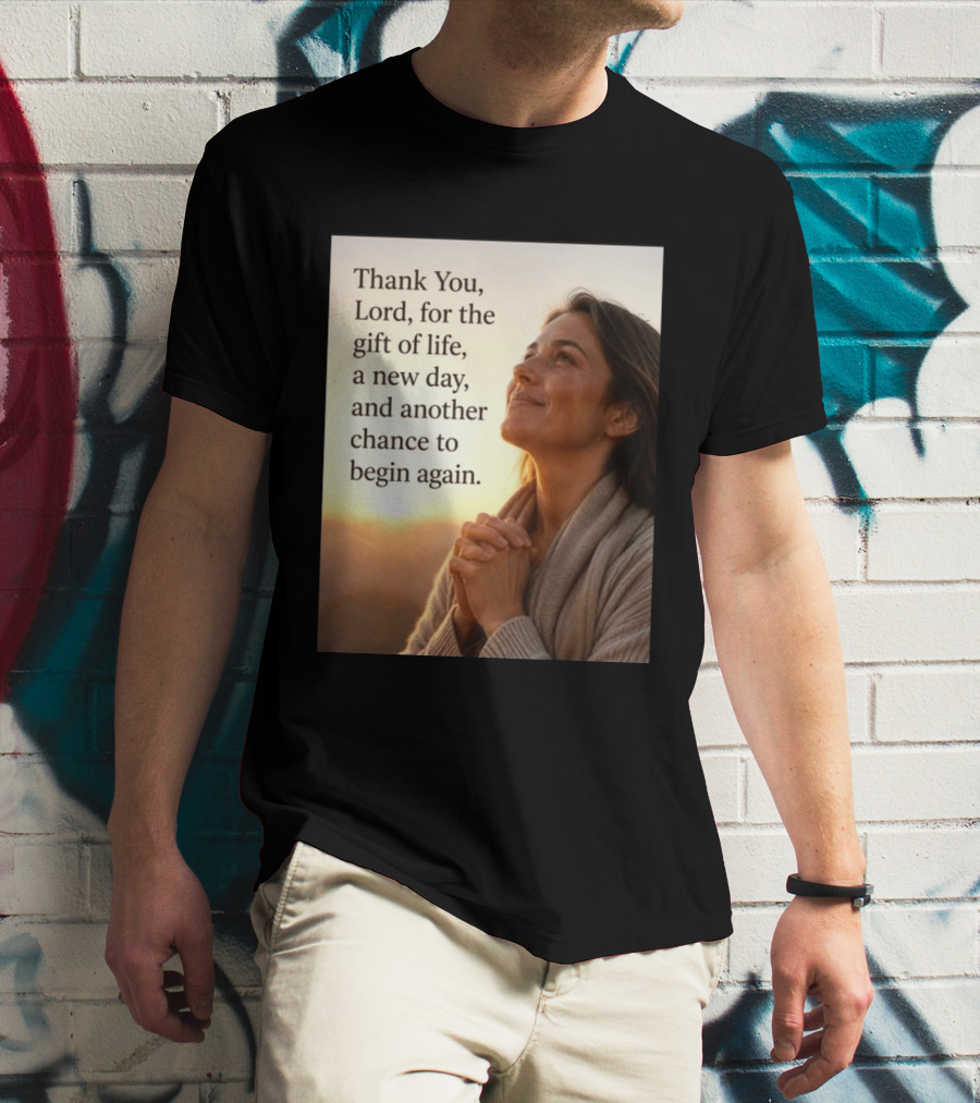 Thank You Lord For The Gift Of Life A New Day And Another Chance To Begin Again T-Shirt