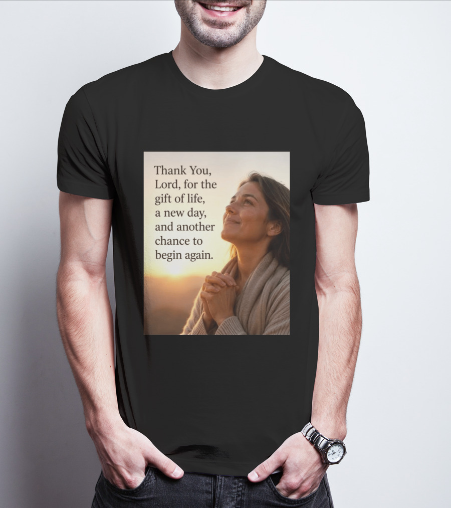 Thank You Lord For The Gift Of Life A New Day And Another Chance To Begin Again T-Shirt