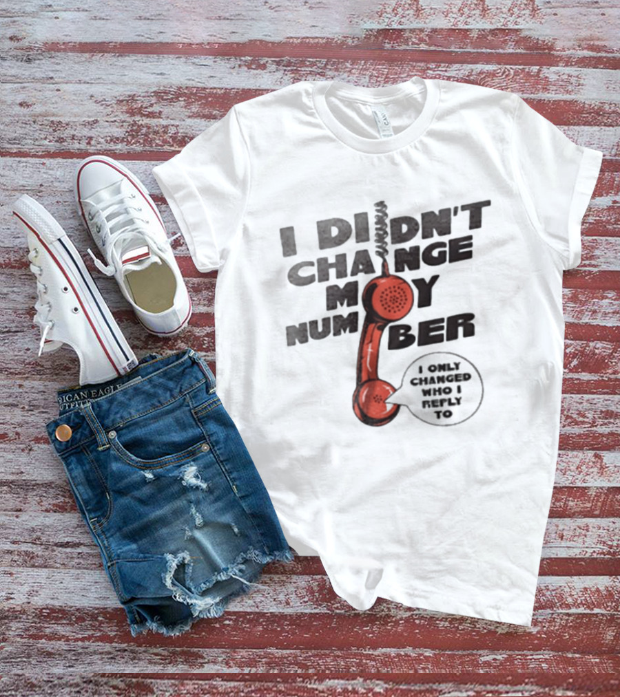 I Didnt Change My Number I Only Changed Who I Reply To Vintage Phone Humor T-Shirt