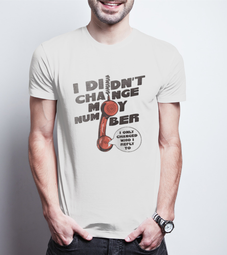 I Didnt Change My Number I Only Changed Who I Reply To Vintage Phone Humor T-Shirt