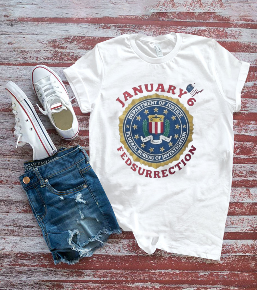 January 6 Fedsurrection Department Of Justice Federal Bureau Of Investigation T-Shirt